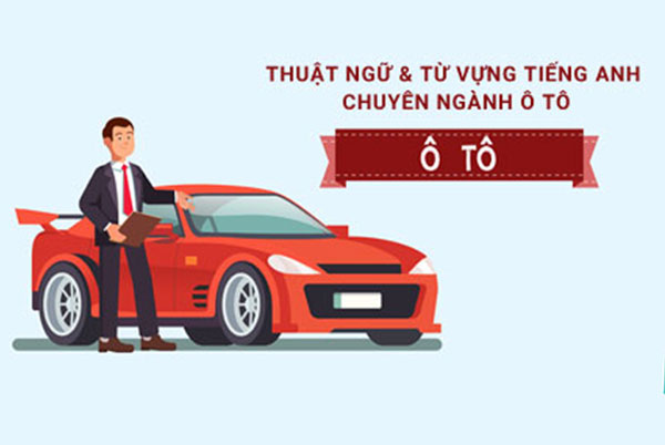  Tiếng Anh chuyên ngành ô tô có lượng từ vựng rất lớn